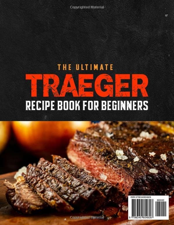The Ultimate Traeger Recipe Book for Beginners: Simple & Delicious Traeger Grill Recipes for Outdoor Picnics and Gatherings, Creating Unforgettable Meals for Whole Family and Friends