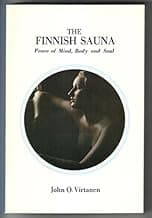 The Finnish sauna: Peace of mind, body, and soul : a modern guide to sauna usage, planning, and building for full sauna enjoyment