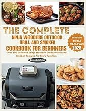 The Complete Ninja Woodfire Outdoor Grill and Smoker Cookbook for Beginners: Over 100 Delicious Ninja Woodfire Outdoor Grill and Smoker Recipes for Every Function (Ninja Foodi Possible Cooker Pro)