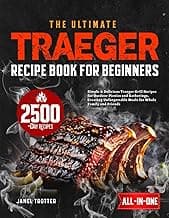 The Ultimate Traeger Recipe Book for Beginners: Simple & Delicious Traeger Grill Recipes for Outdoor Picnics and Gatherings, Creating Unforgettable Meals for Whole Family and Friends
