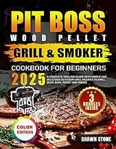 Pit Boss Wood Pellet Grill & Smoker Cookbook for Beginners: A Complete Grilling guide with Simple and Delicious Outdoor Grill Recipes to Grill, Sear, Bake, Roast and Smoke (Full Color Edition)