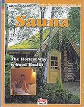 Sauna: Hottest Way to Good Health (Natural Health Guide) (Alive Natural Health Guides)