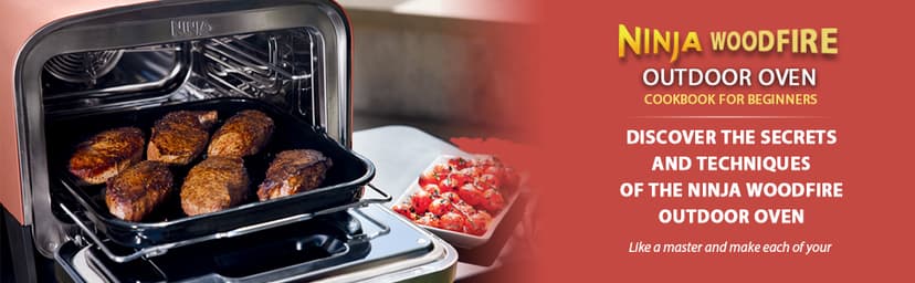 Ninja Woodfire Outdoor Oven Cookbook for Beginners: Delicious and Affordable Outdoor Oven Recipes for Ninja Woodfire to Bake, Pizza, Roast, Smoker and Dehydrate on Camping (Color Edition)