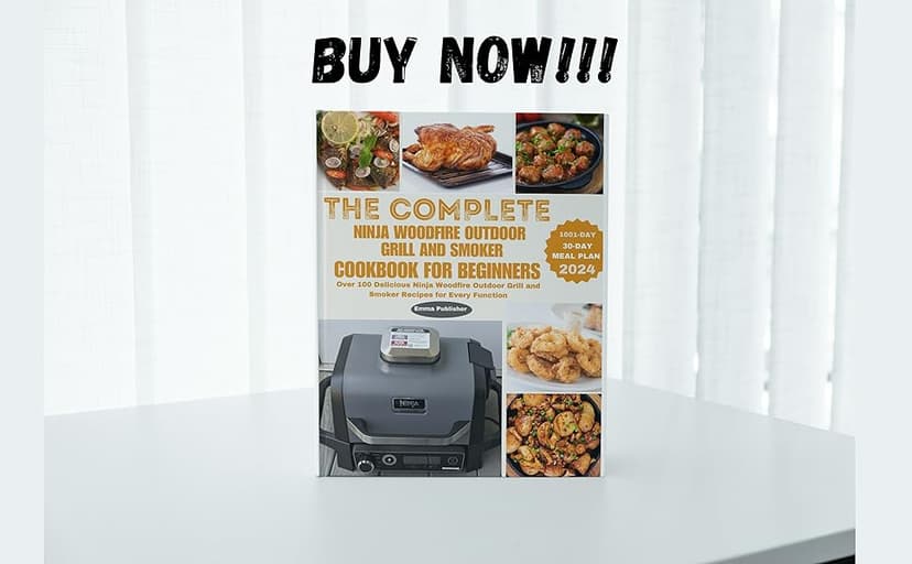 The Complete Ninja Woodfire Outdoor Grill and Smoker Cookbook for Beginners: Over 100 Delicious Ninja Woodfire Outdoor Grill and Smoker Recipes for Every Function (Ninja Foodi Possible Cooker Pro)